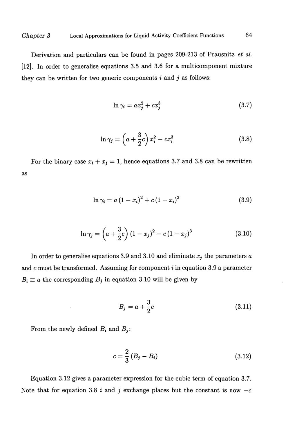 Chapter 3 Local Approximations for Liquid Activity Coefficient Functions 64 Derivation and particulars can be found in pages 209-213 of Prausnitz et al. [12]. In order to generalise equations 3.