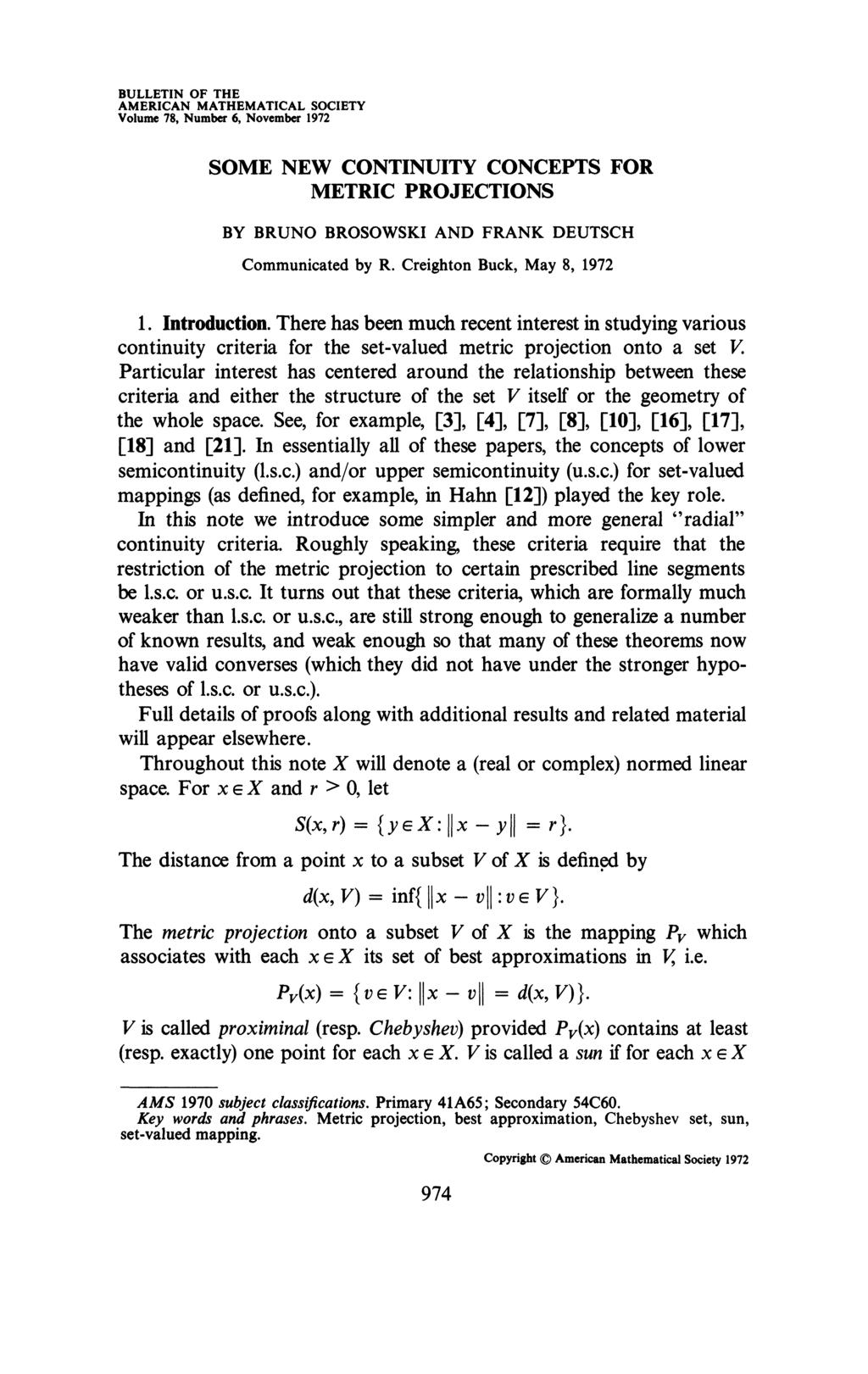BULLETIN OF THE AMERICAN MATHEMATICAL SOCIETY Volume 78, Number 6, November 1972 SOME NEW CONTINUITY CONCEPTS FOR METRIC PROJECTIONS BY BRUNO BROSOWSKI AND FRANK DEUTSCH Communicated by R.