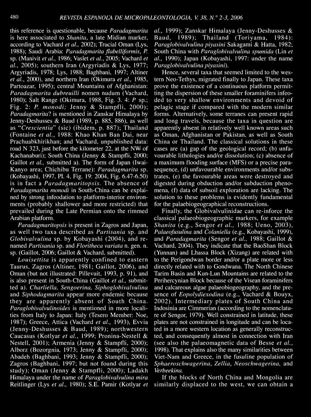 480 REVISTA ESPANOLA DE MICROPALEONTOLOGIA, V. 38, N. 2-3, 2006 this reference is questionable, because Paradagmarita is here associated to Shanita, a late Midian marker, according to Vachard et al.