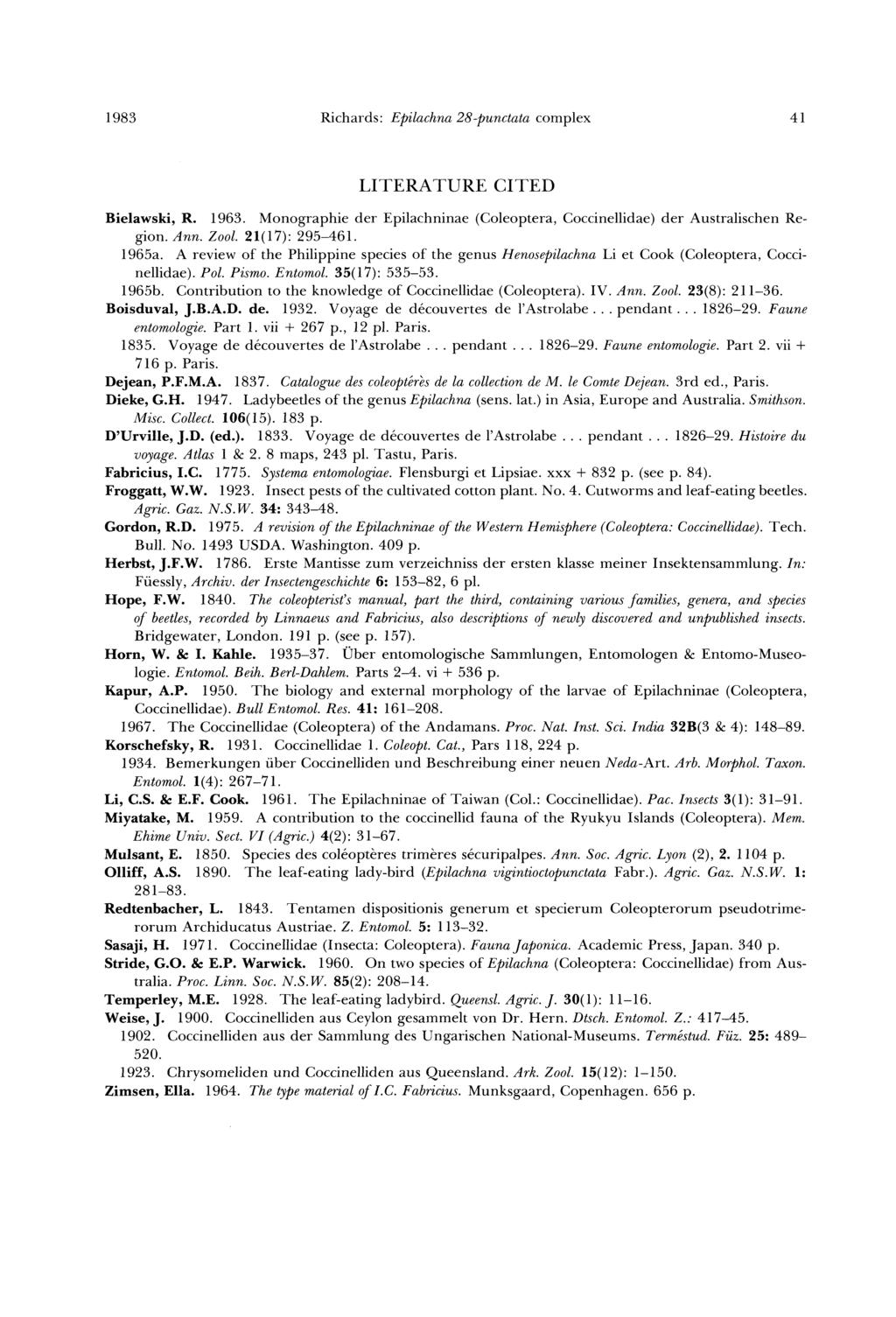 1983 Richards: Epilachna 28-punctata complex 41 LITERATURE CITED Bielawski, R. 1963. Monographie der Epilachninae (Coleoptera, Coccinellidae) der Australischen Region. Ann. Zool. 21(17): 295-461.