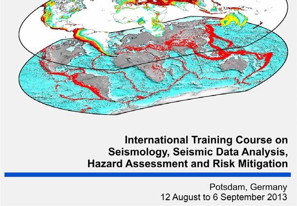 Scientific Programme International Training Course on Seismology, Seismic Data Analysis, Hazard Assessment and Risk Mitigation Potsdam, Germany, 12 August to 6 September, 2013 1.