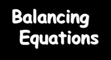 14 15 Balancing Equations 2 Al(s) + 3 Br 2 (l) ---> Al 2 Br 6 (s)