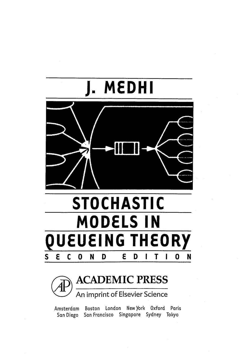 J. MEDHI STOCHASTIC MODELS IN QUEUEING THEORY SECOND EDITION ACADEMIC PRESS An imprint of Elsevier