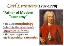Time for a little history Carolus Linnaeus 1707-1778 Founder of binomial nomenclature that is the basis of taxonomy Words and Terms matter Nomenclature Classification Taxonomy Systematics Example of