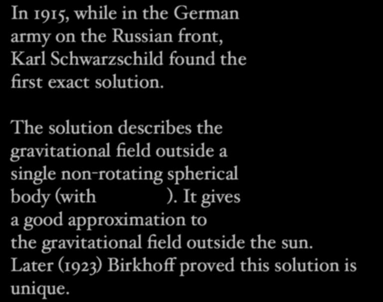 In 1915, while in the German army on the Russian front, Karl Schwarzschild found the