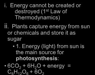 Energy (light) from sun is the main source for photosynthesis: 6CO 2 + 6H 2 O + energy = C 6 H 12 O 6 + 6O 2 Did You Know?