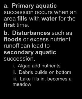 Occurs significantly faster than primary succession 4. Succession in Water a.