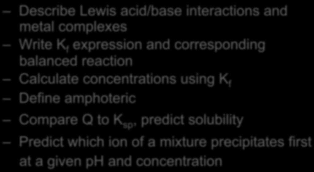 of a common ion Calculate solubility given the ph Identify when ph affects solubility Describe Lewis acid/base interactions and metal