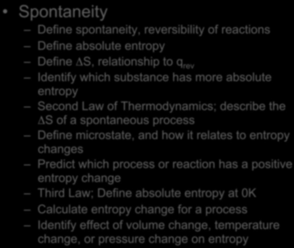 Exam 2 Spontaneity Define spontaneity, reversibility of reactions Define absolute entropy Define ΔS, relationship to q rev Identify which substance has more absolute entropy Second Law of