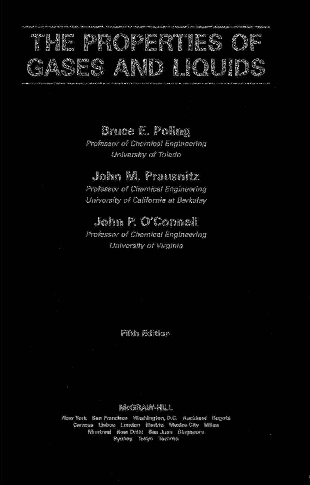 THE PROPERTIES OF GASES AND LIQUIDS Bruce E. Poling University of Toledo John M. Prausnitz University of California at Berkeley John P.