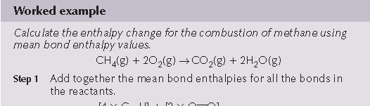 Mean bond enthalpies and DH The approximate value of for a reaction is calculated like this: Add the mean bond enthalpies together for the