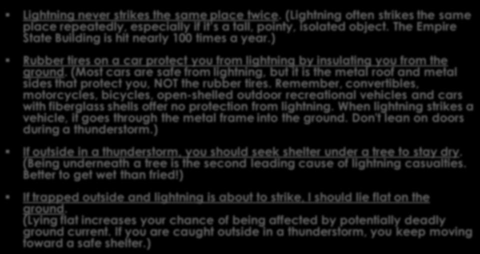 Lightning Myths Lightning never strikes the same place twice. (Lightning often strikes the same place repeatedly, especially if it s a tall, pointy, isolated object.