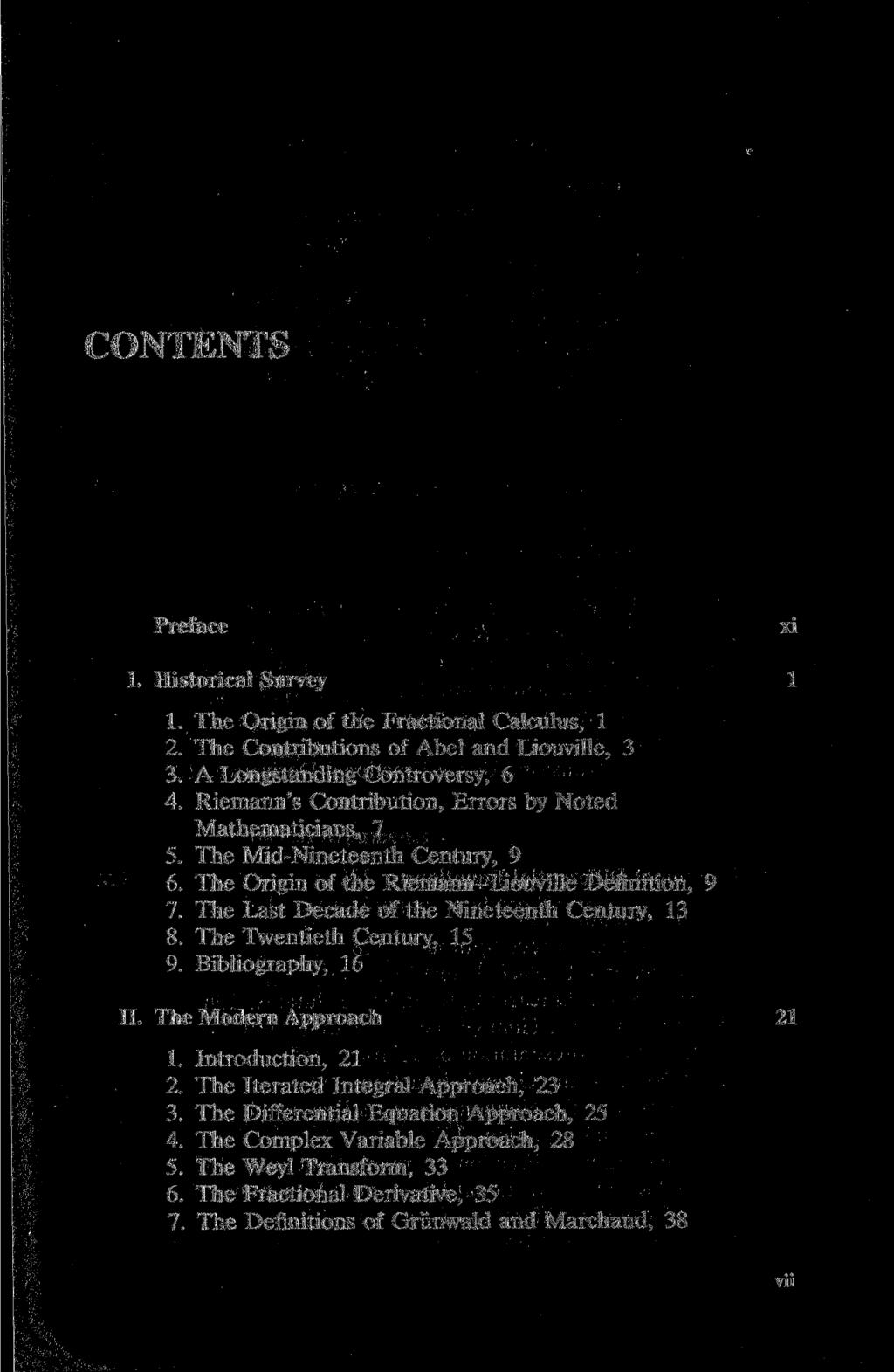CONTENTS Preface I. Historical Survey 1. The Origin of the Fractional Calculus, 1 2. The Contributions of Abel and Liouville, 3 3. A Longstanding Controversy, 6 4.