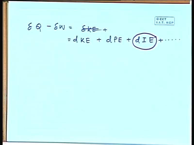 (Refer Slide Time: 29:38) Basically, one can now write dq minus dw is equal to dke kinetic energy plus, one should use the other symbol like, dke plus dpe plus d internal energy plus the other terms.