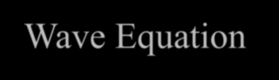 Wave Equation One equation relates