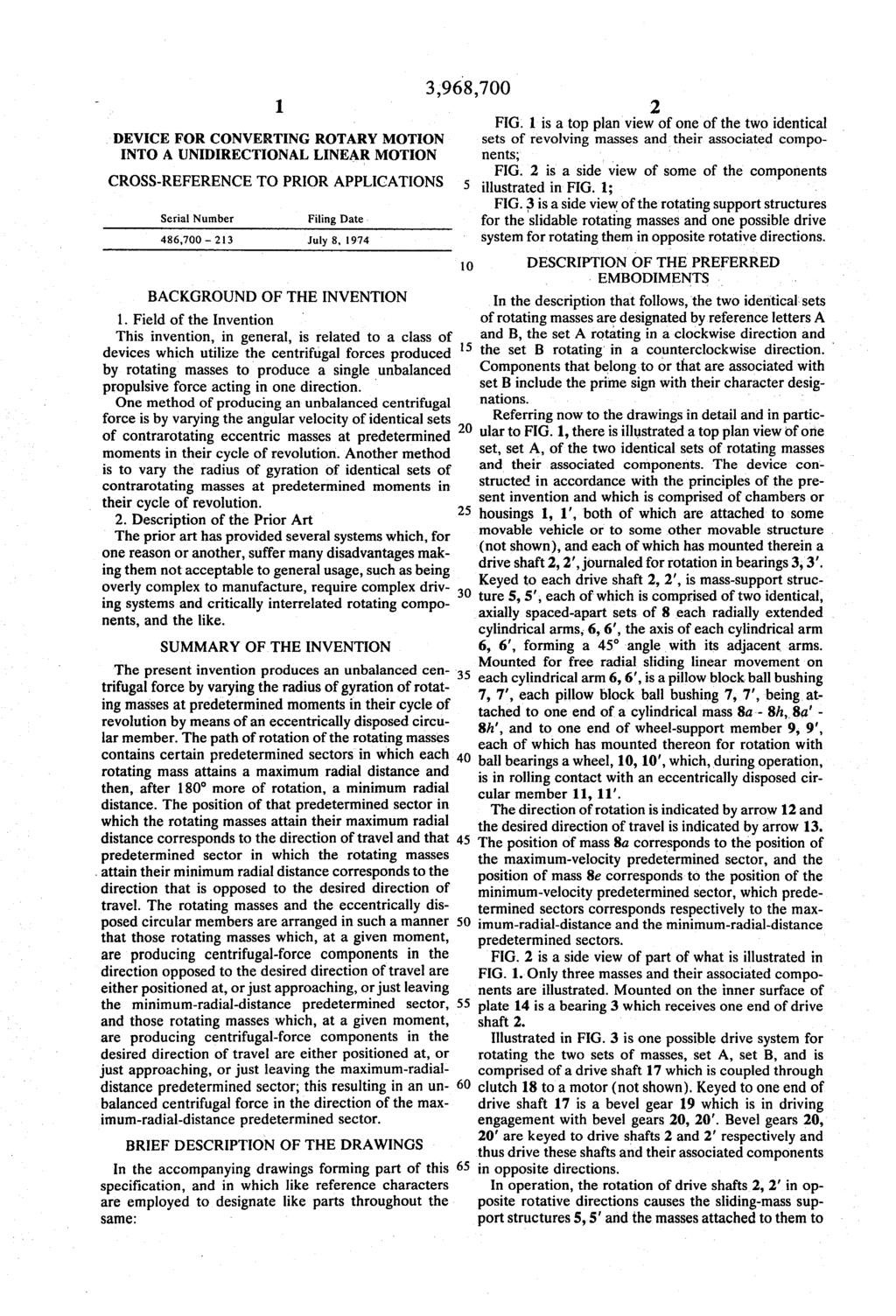 1. 3,968,700 DEVICE FOR CONVERTING ROTARY MOTION INTO A UNIDIRECTIONAL LINEAR MOTION CROSS-REFERENCE TO PRIOR APPLICATIONS 5 Serial Number 486,700-213 Filing Date, July 8, 1974 BACKGROUND OF THE