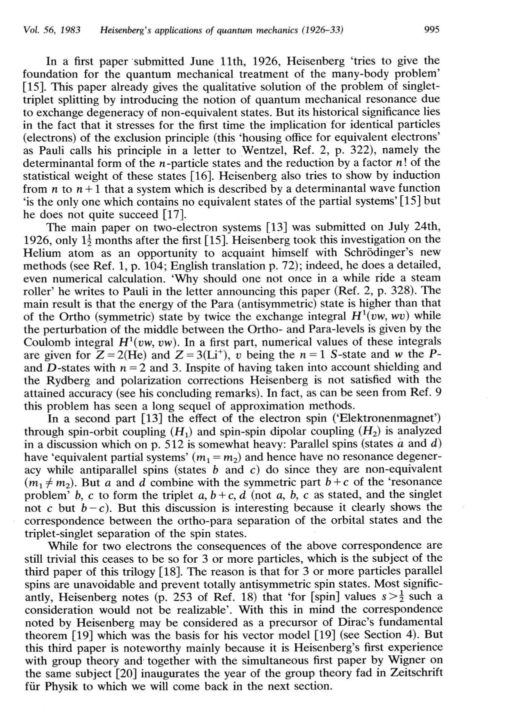 Vol. 56, 1983 Heisenberg's applications of quantum mechanics (1926-33) 995 In a first paper submitted June 11th, 1926, Heisenberg 'tries to give the foundation for the quantum mechanical treatment of