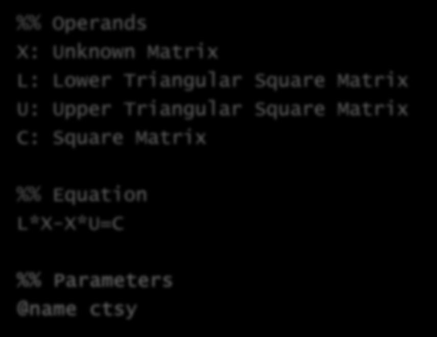 Description language - Parameters %% Operands X: Unknown Matrix L: Lower Triangular Square Matrix U: Upper Triangular Square Matrix C: Square Matrix %% Equation