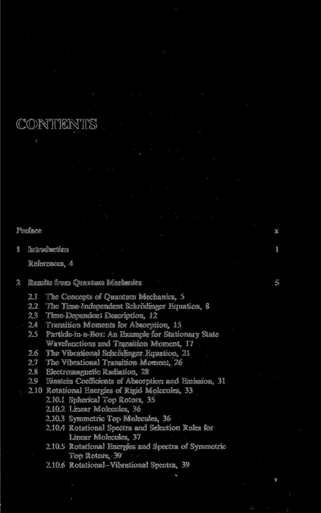 CONTENTS Preface 1 Introduction References, 4 2 Results from Quantum Mechanics 2.1 The Concepts of Quantum Mechanics, 5 2.2 The Time-Independent Schrödinger Equation, 8 2.