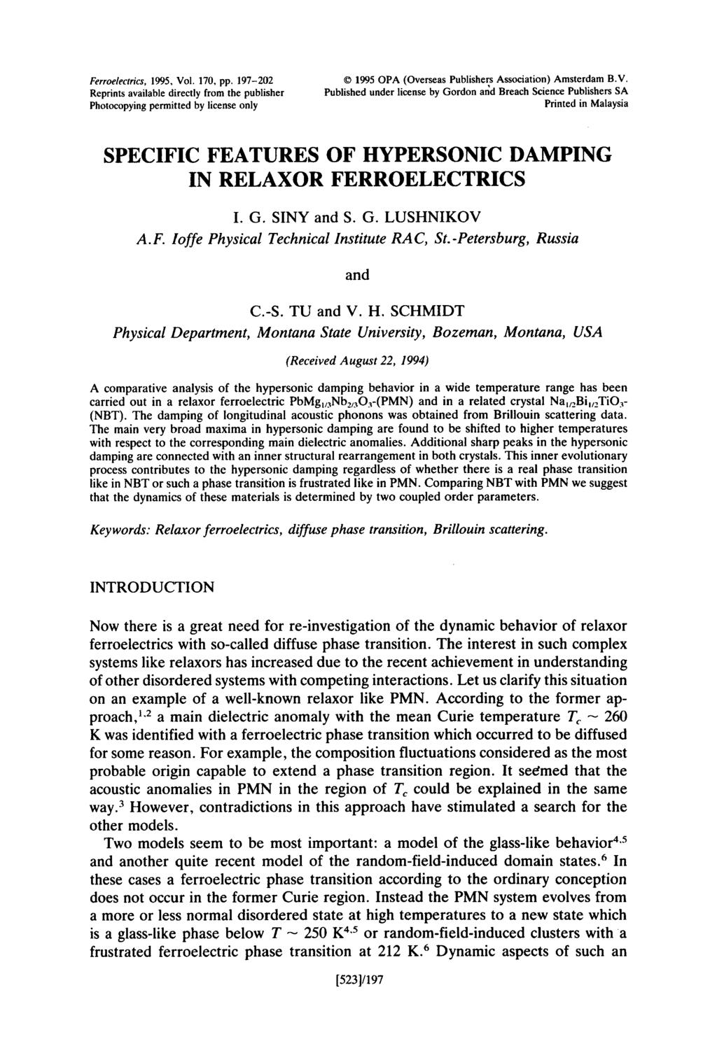 Ferrwlerrrics, 1995, Vol. 170, pp. 197-202 Reprints available directly from the publisher Photocopying permitted by license only 0 199.5 OPA (Overseas Publishers Association) Amsterdam B.V. Published under license by Gordon aid Breach Science Publishers SA Printed in Malaysia SPECIFIC FEATURES OF HYPERSONIC DAMPING IN RELAXOR FERROELECTRICS I.