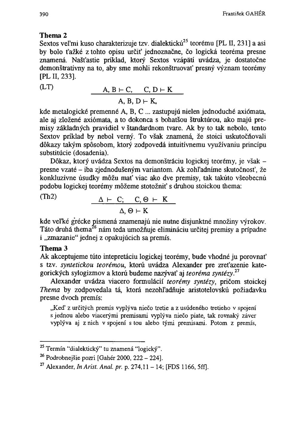 390 FrantiSek GAHÉR Thema 2 Sextos veľmi kuso charakterizuje tzv. dialektickú 25 teorému [PL Ľ, 231] a asi by bolo ťažké z tohto opisu určiť jednoznačne, čo logická teoréma presne znamená.