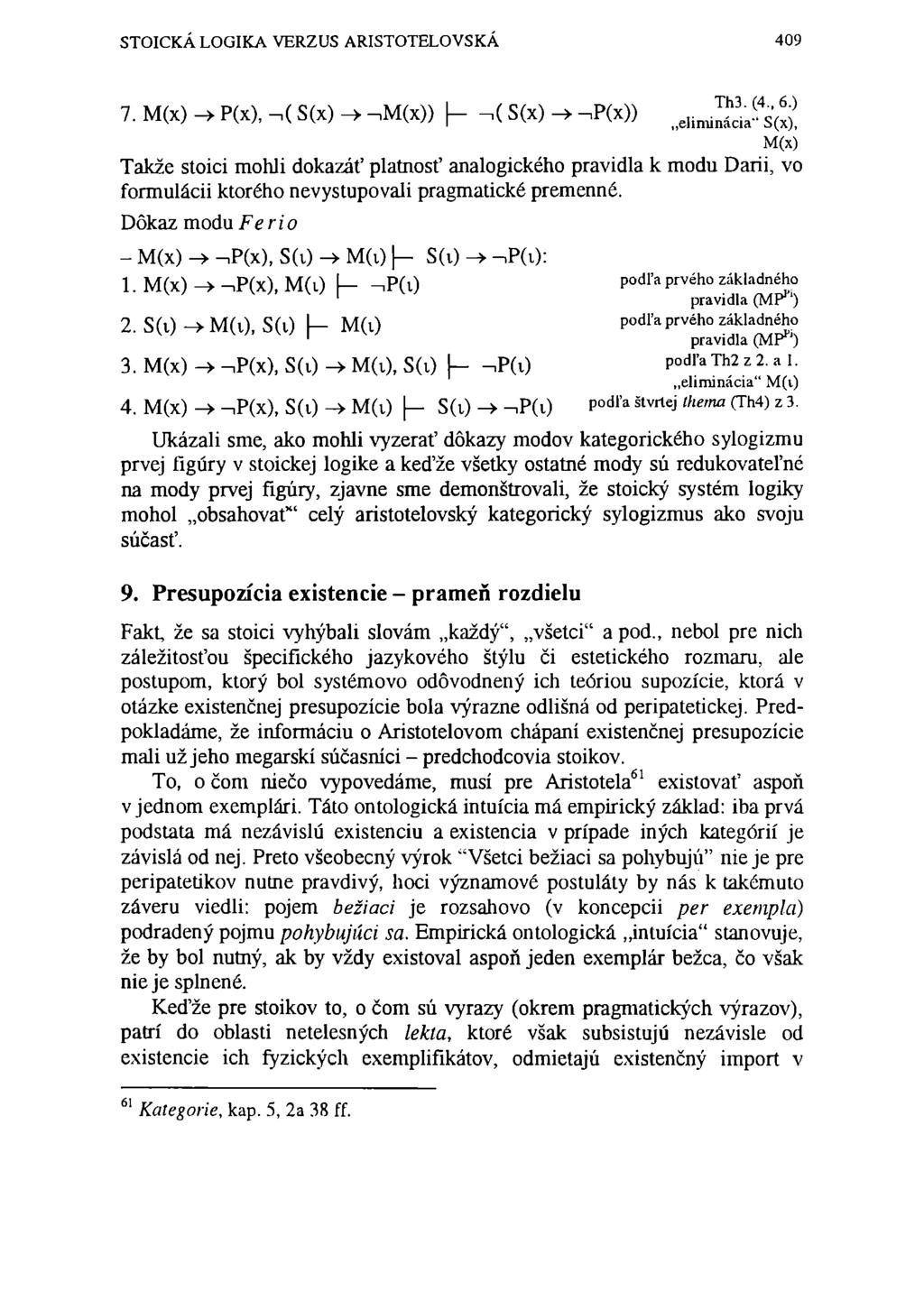 STOICKÁ LOGIKA VERZUS ARISTOTELOVSKÁ 409 7. M(x) -> P(X), -.( S(x) -> -im(x)),( S(x) -» -ip(x)) elimjácia^s'w!