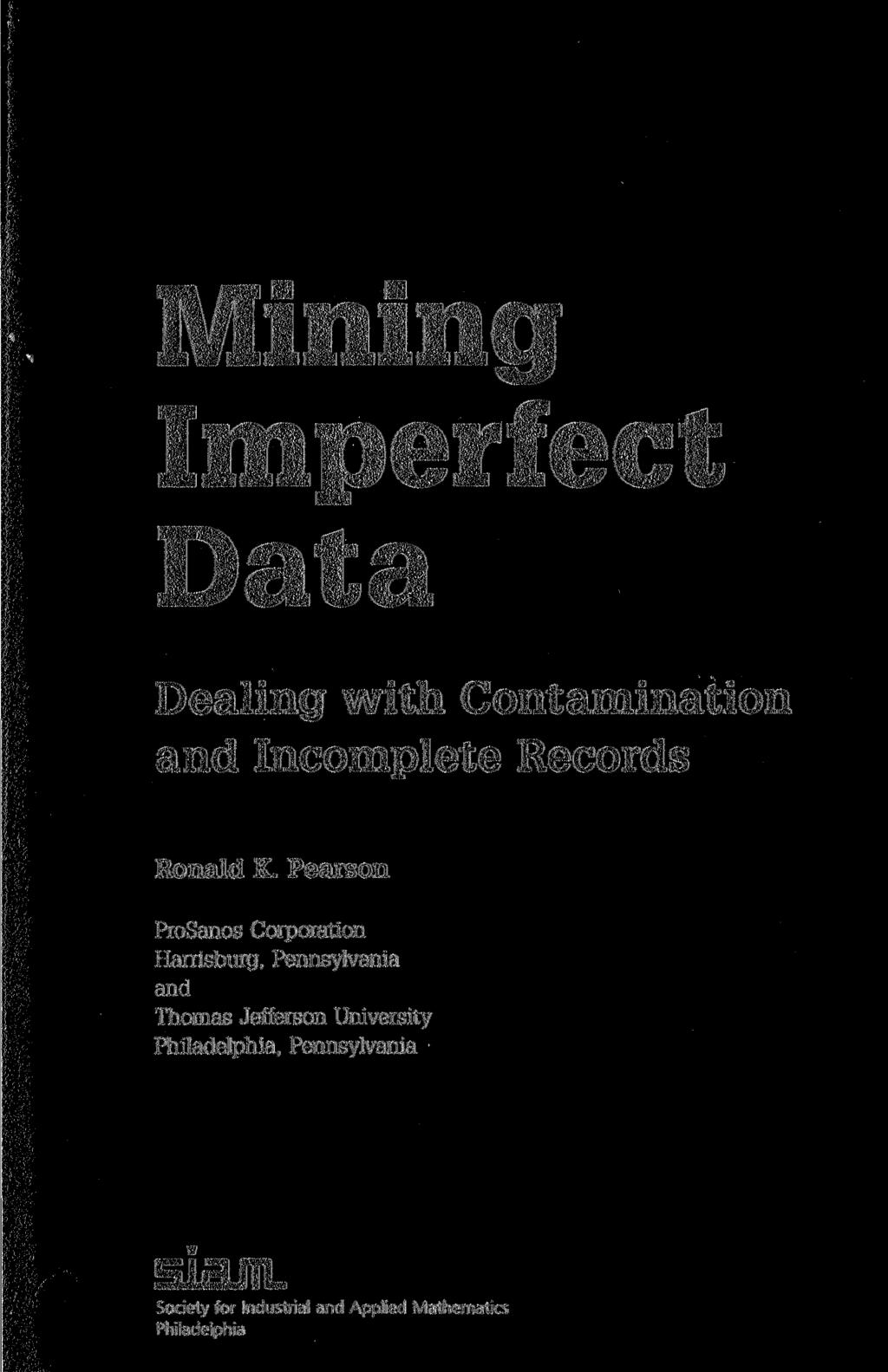 Mining Imperfect Data Dealing with Contamination and Incomplete Records Ronald K.