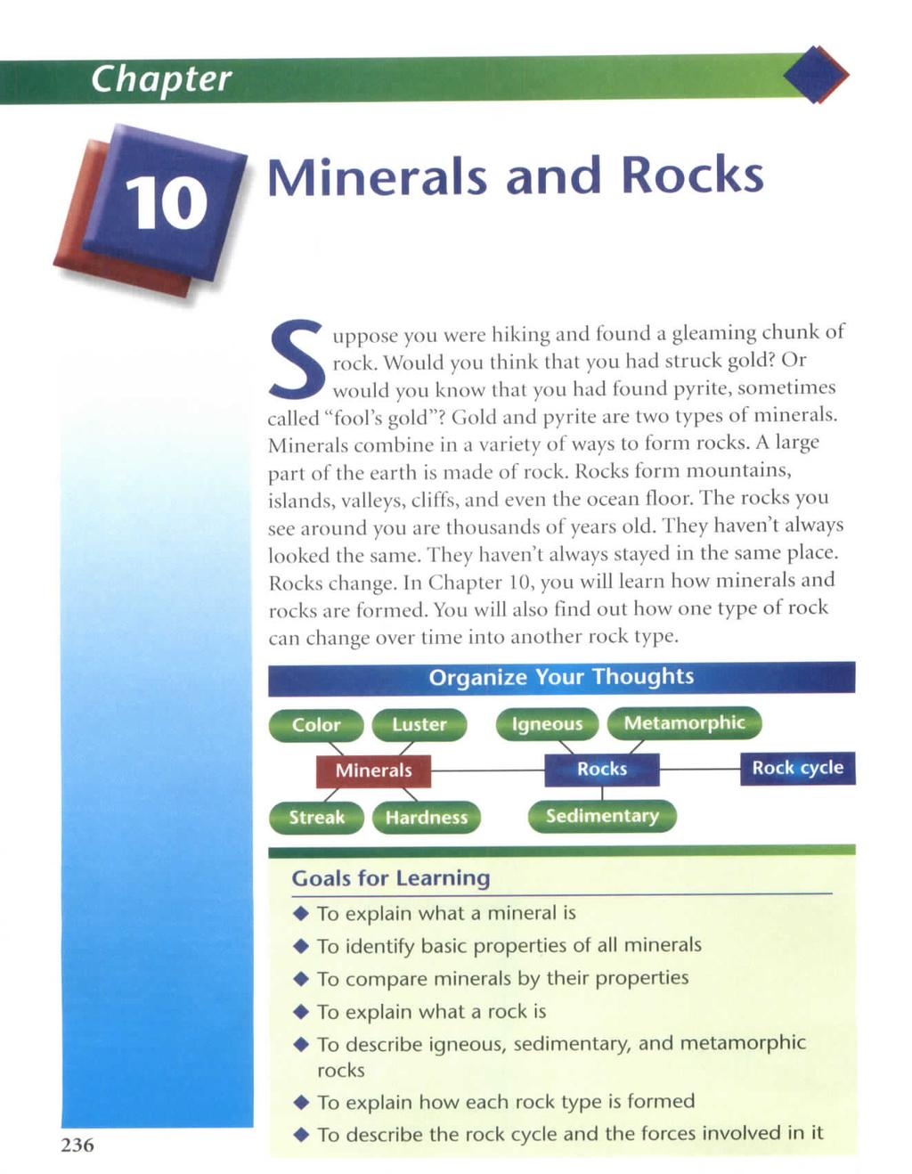 Chapter Minerals and Rocks Suppose you were hiking and found a gleaming chunk of rock. Would you think that you had struck gold?