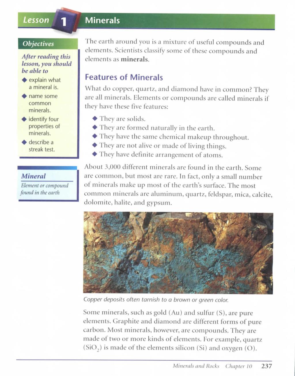 Lesson Minerals Objectives After reading this lesson, you should be able to + explain what a mineral is. + name some common minerals. ^ identify four properties of minerals. + describe a streak test.