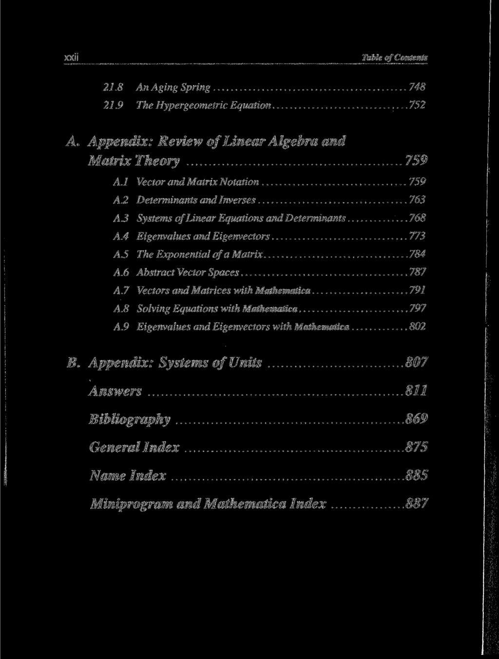 Table of Contents 21.8 An Aging Spring 748 21.9 The Hypergeometric Equation 752 A. Appendix: Review of Linear Algebra and Matrix Theory 759 A.l Vector and Matrix Notation 759 A.