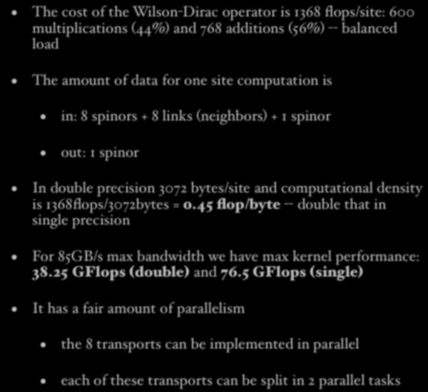 Wilson-Dirac kernel The cost of the Wilson-Dirac operator is 1368 flops/site: 600 multiplications (44%) and 768 additions (56%) -- balanced load The amount of data for one site computation is in: 8