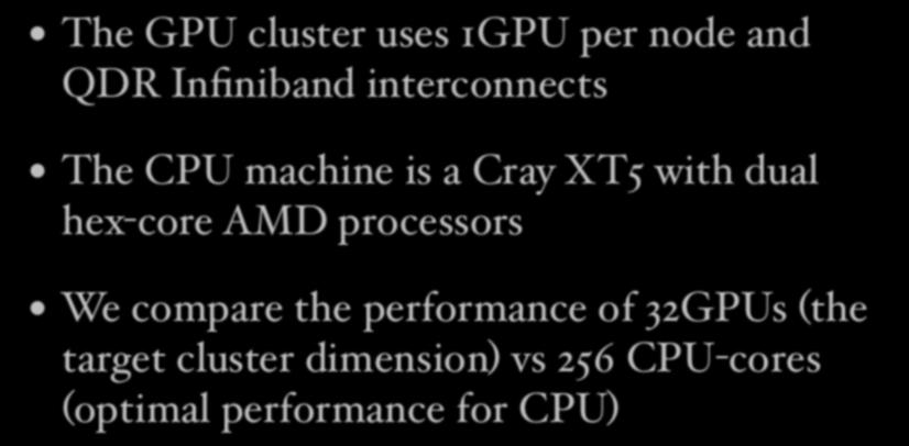 Performance comparison The GPU cluster uses 1GPU per node and QDR Infiniband interconnects The CPU machine is a Cray XT5 with dual