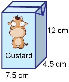 8. A carton of custard is in the shape of a cuboid as shown. The carton measures 12 cm high, 7.5 cm wide and 4.5 cm deep. a) Work out the volume of the carton. Volume = height width depth 12 7.5 4.