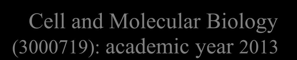Cell and Molecular Biology (3000719): academic year 2013 Content & Objective :Cell Chemistry and Biosynthesis 3 rd Edition, 1994, pp. 41-88. 4 th Edition, 2002, pp.