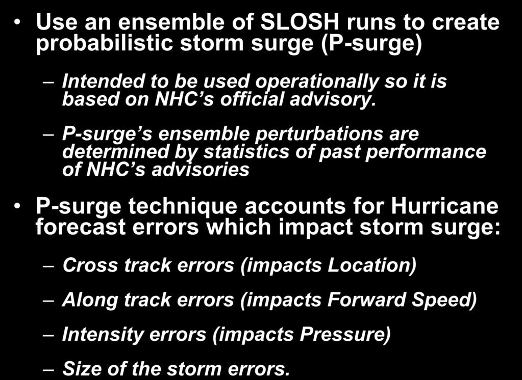 P-surge s ensemble perturbations are determined by statistics of past performance of NHC s advisories P-surge technique accounts