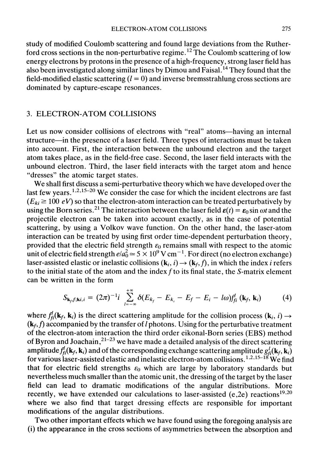 ELECTRON-ATOM COLLISIONS 275 study of modified Coulomb scattering and found large deviations from the Rutherford cross sections in the non-perturbative regime.