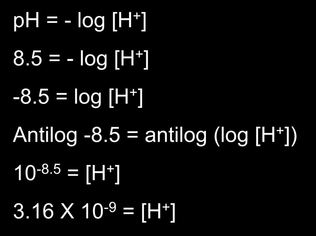 solution? ph = - log [H + ] 8.5 = - log [H + ] -8.