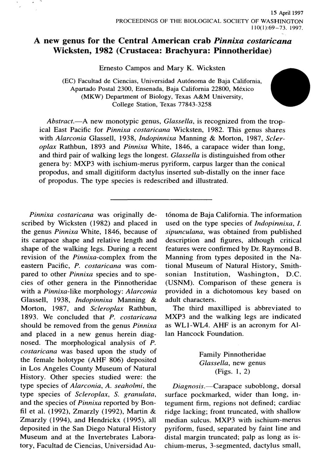 15 April 1997 PROCEEDINGS OF THE BIOLOGICAL SOCIETY OF WASHINGTON 110(1 ):69-73. 1997. A new genus for the Central American crab Pinnixa costaricana Wicksten, 1982 (Crustacea: Brachyura: Pinnotheridae) Ernesto Campos and Mary K.