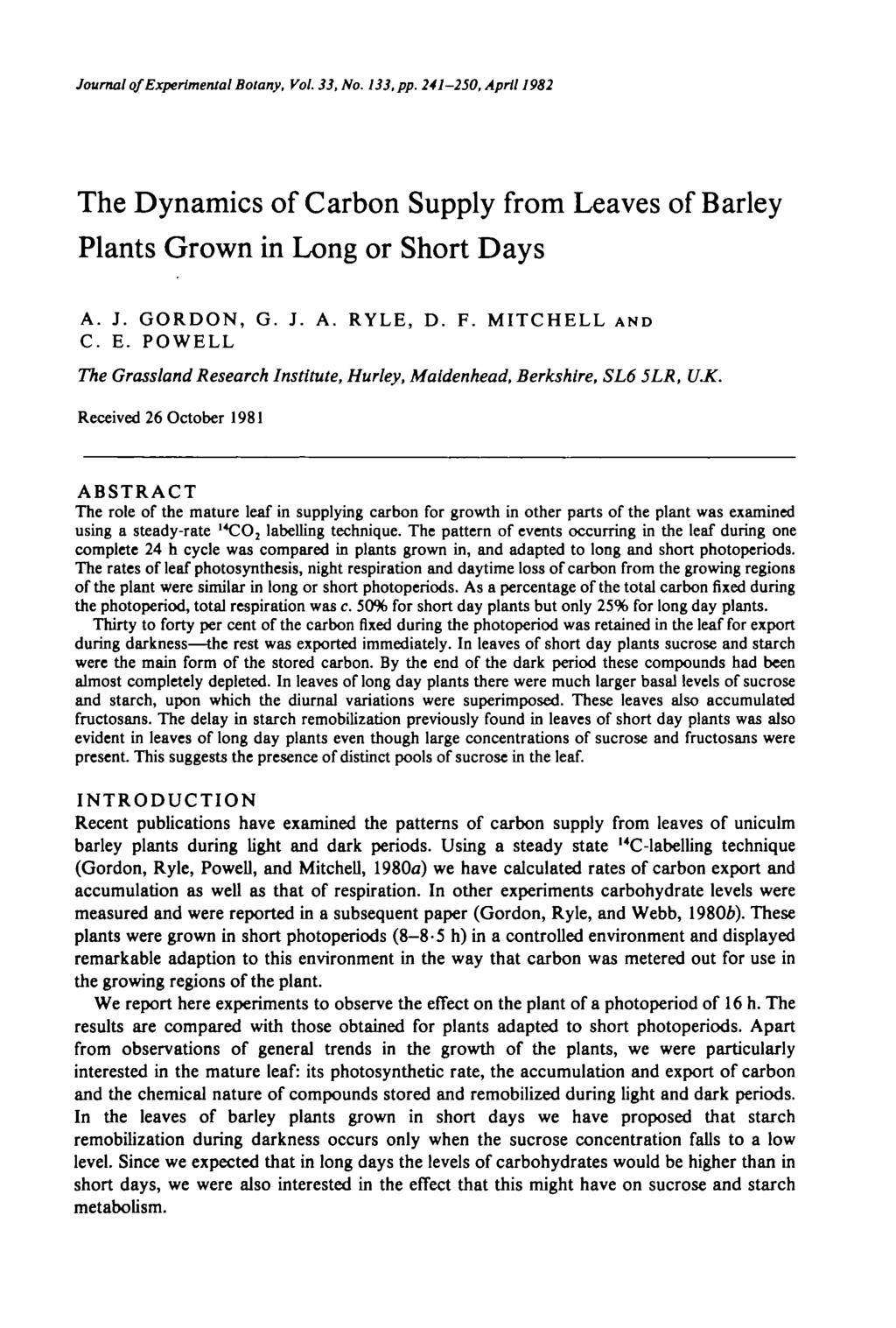 Journal of Experimental Botany, Vol. 33, No. 133, pp. 241-250, April 1982 The Dynamics of Carbon Supply from Leaves of Barley Plants Grown in Long or Short Days A. J. GORDON, G. J. A. RYLE, D. F.