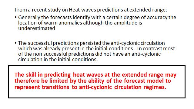 Although forecasts at the extended range are not expected to have skill to predict the day to day variability, they might predict cold/warm spells that persist for longer than a week.
