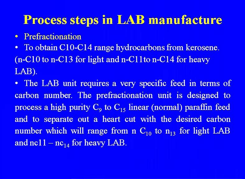 (Refer Slide Time: 24:31) So, the LAB requires a very specific feed in terms of the carbon number.