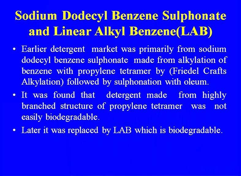 (Refer Slide Time: 02:53) It was found that detergent made from the highly branched structure of the propylene tetramer was not easily biodegradable,