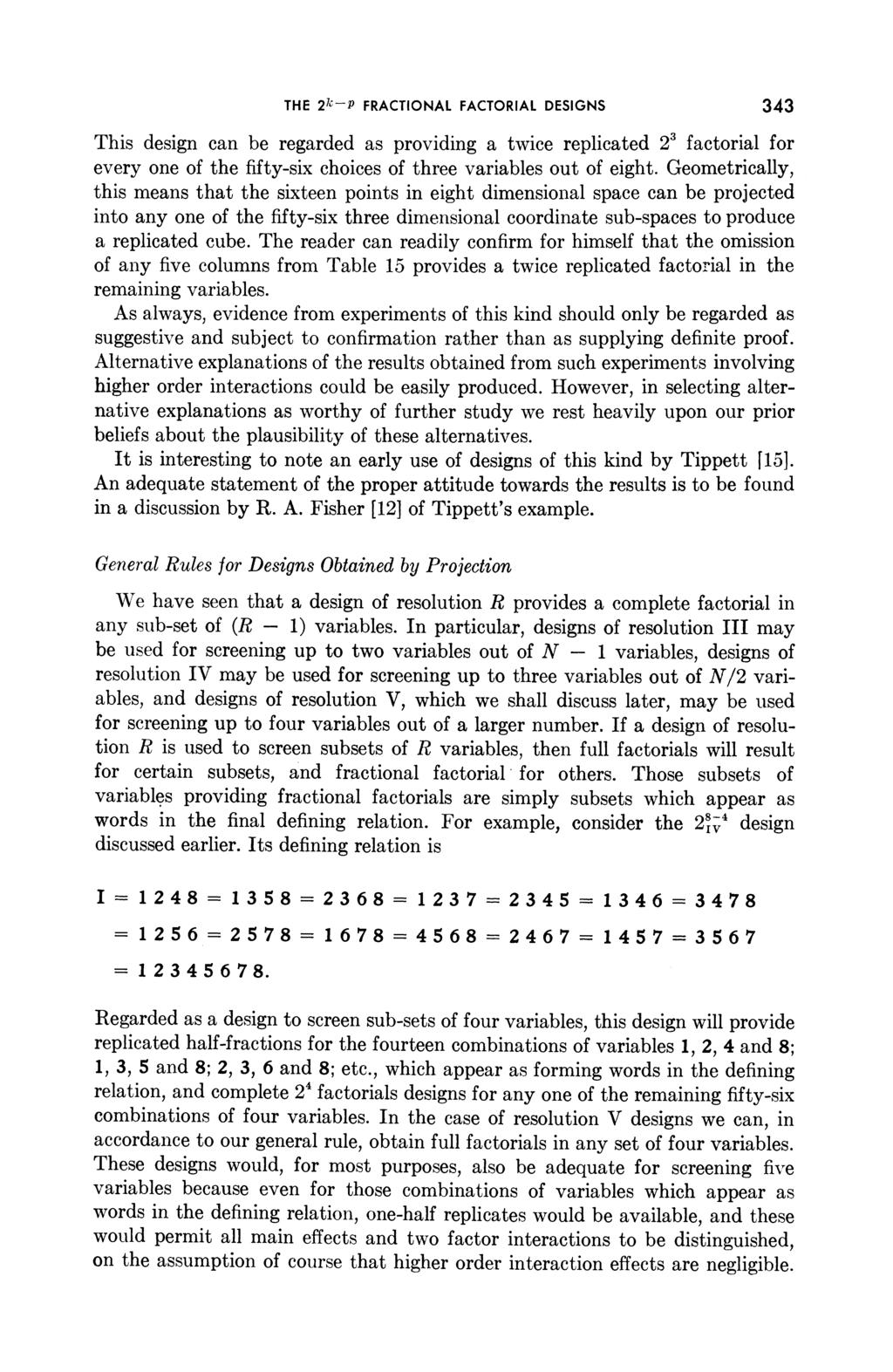 THE 2k-P FRACTIONAL FACTORIAL DESIGNS 343 This design can be regarded as providing a twice replicated 23 factorial for every one of the fifty-six choices of three variables out of eight.