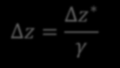 Length Contraction and Time Dilation Length contraction: an object of length Dz* aligned in the moving system with the z* axis will have the length Dz in the lab frame z = z γ
