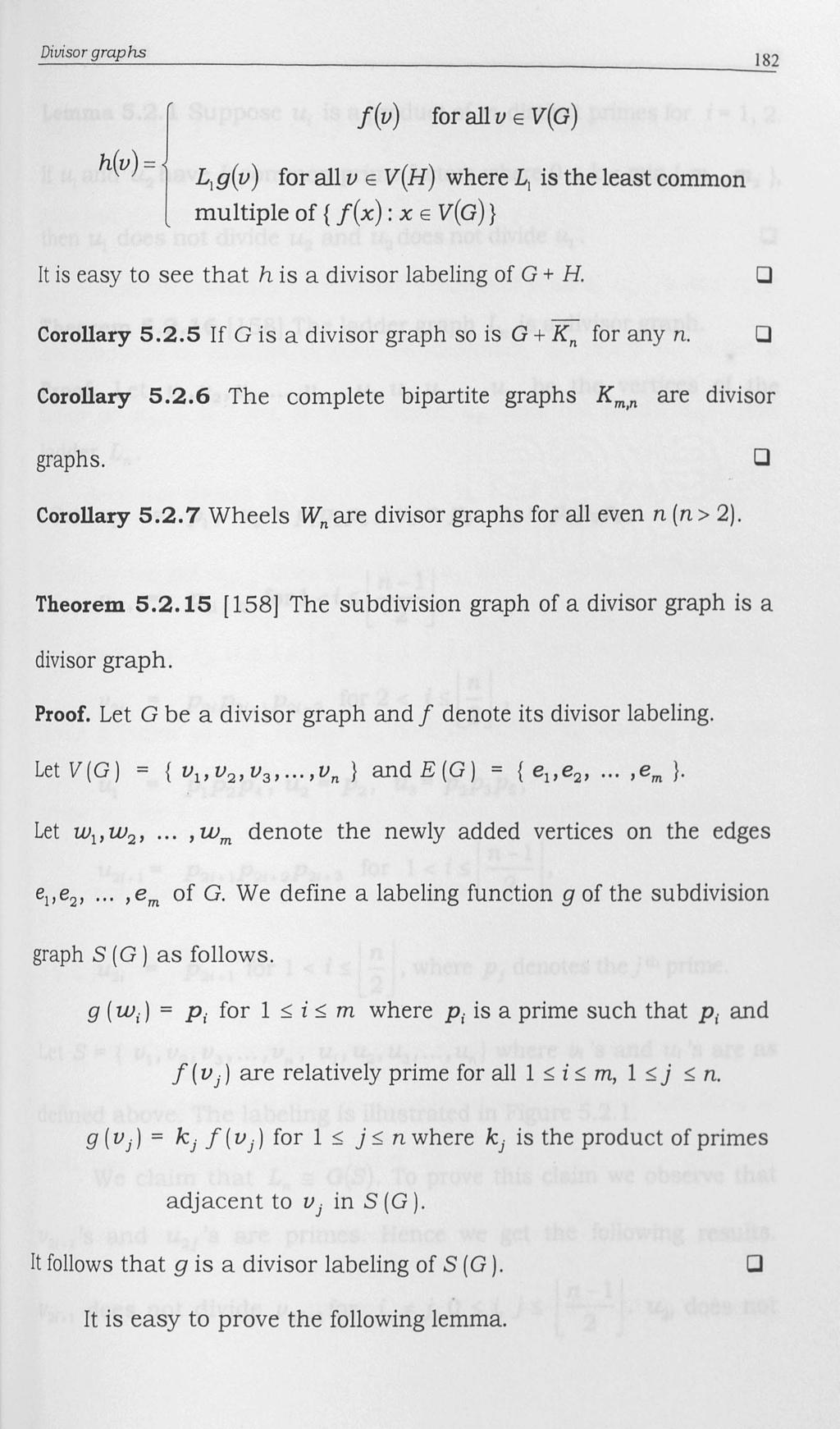 Divisor graphs 182 h(v) = f(v) for all v E V(G) L1g(v) for all v E V(H) where L 1 is the least common multiple of {f(x): x E V(G)} It is easy to see that h is a divisor labeling of G + H.