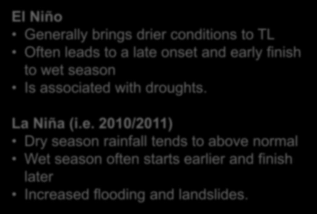 wet season Is associated with droughts. La Niña (i.e. 2010/2011) Dry season rainfall tends to