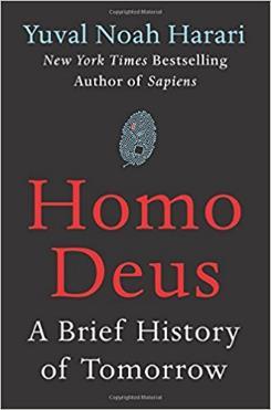 Homo Deus: A Brief History of Tomorrow A 2016 top seller book by Historian Yuval Noah Harari Central thesis: Organisms are algorithms, and as such homo sapiens (today s human) may not be dominant in