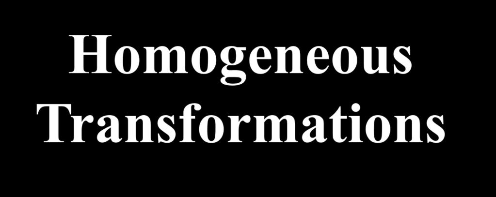 Purpose: Homogeneous Transformations The purpose of this chapter is to introduce you to the