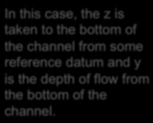 5 If we consider flow in an open channel In this case, the z is