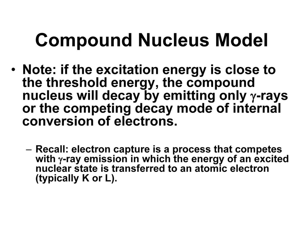 There are many ways in which the compound nucleus can undergo de-excitation. For example charged particles, neutrons, or gamma rays may be emitted.
